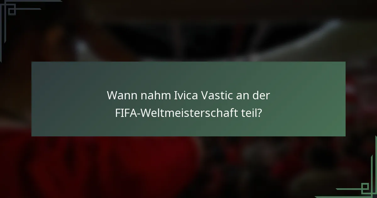 Wann nahm Ivica Vastic an der FIFA-Weltmeisterschaft teil?