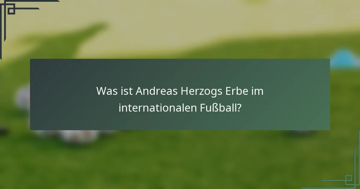 Was ist Andreas Herzogs Erbe im internationalen Fußball?