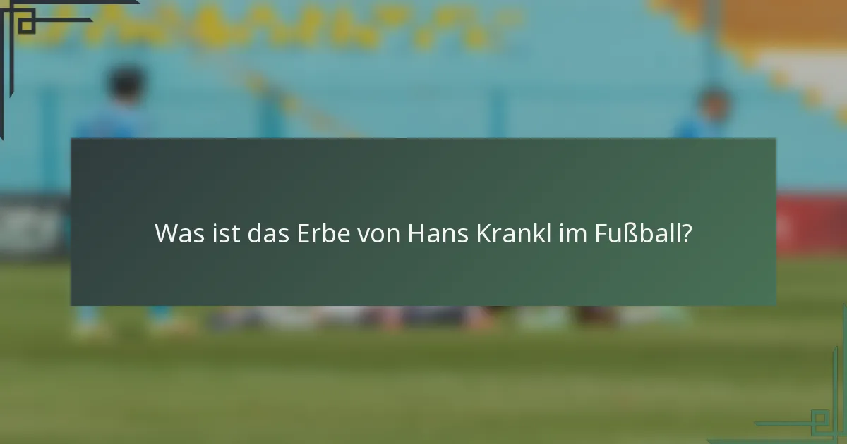 Was ist das Erbe von Hans Krankl im Fußball?