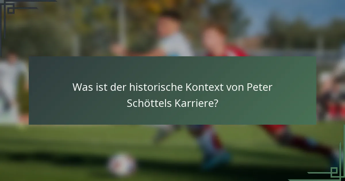 Was ist der historische Kontext von Peter Schöttels Karriere?