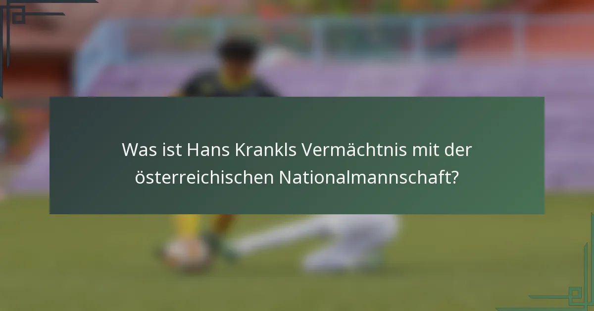 Was ist Hans Krankls Vermächtnis mit der österreichischen Nationalmannschaft?