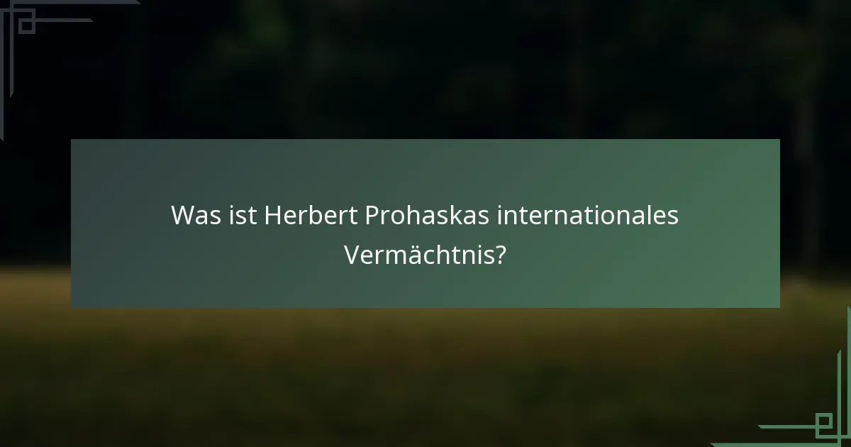 Was ist Herbert Prohaskas internationales Vermächtnis?