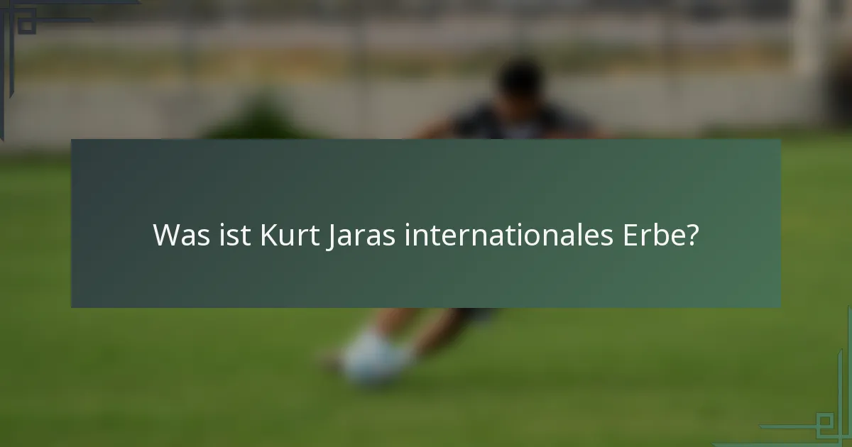 Was ist Kurt Jaras internationales Erbe?