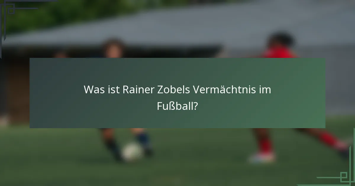 Was ist Rainer Zobels Vermächtnis im Fußball?