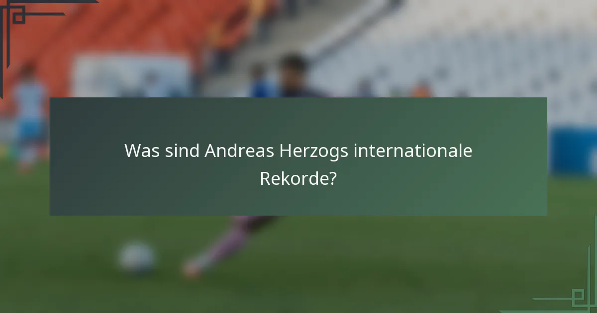 Was sind Andreas Herzogs internationale Rekorde?