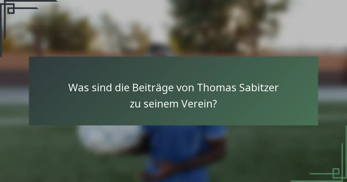 Was sind die Beiträge von Thomas Sabitzer zu seinem Verein?
