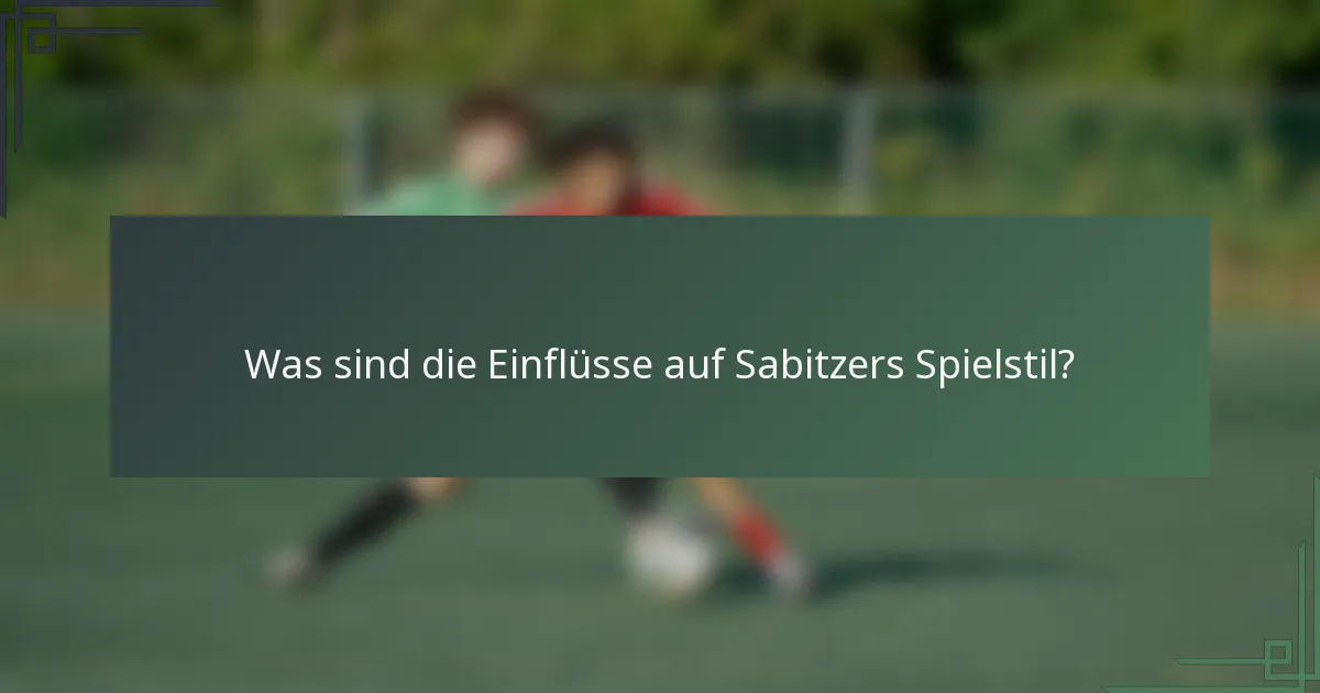 Was sind die Einflüsse auf Sabitzers Spielstil?