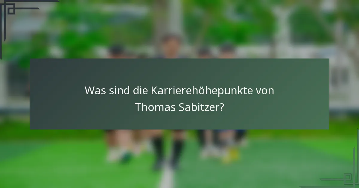 Was sind die Karrierehöhepunkte von Thomas Sabitzer?