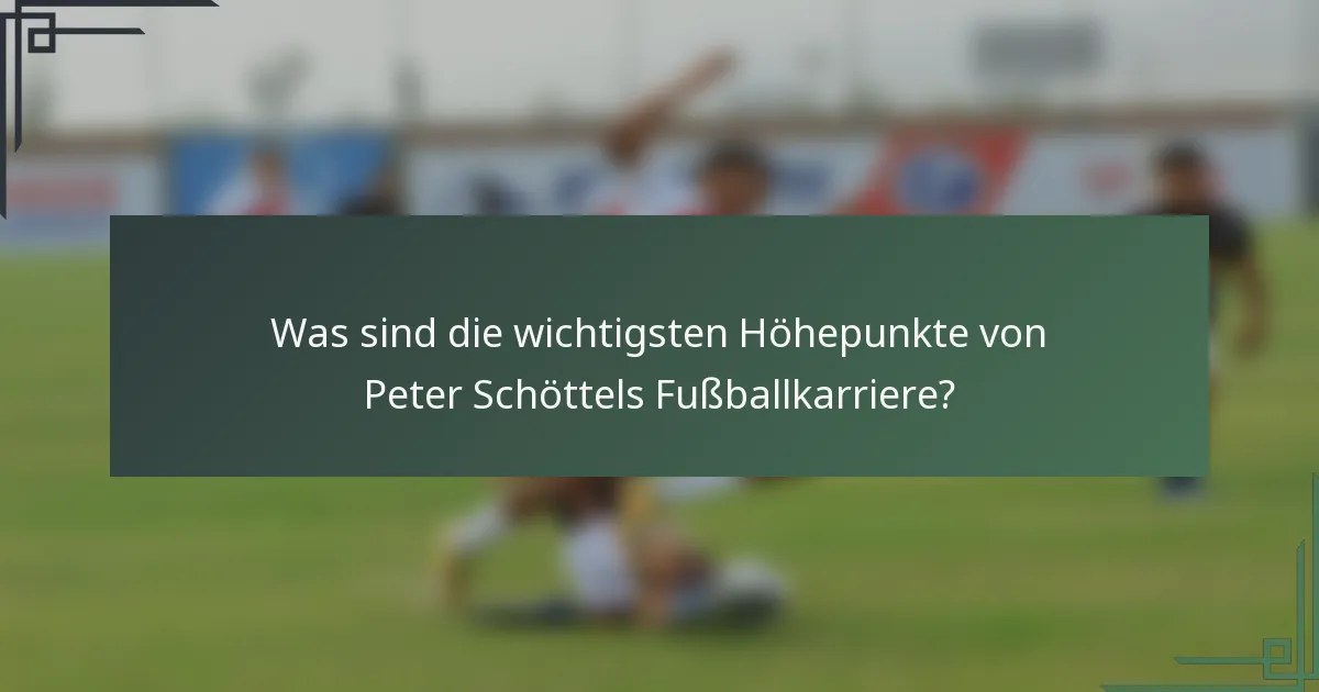 Was sind die wichtigsten Höhepunkte von Peter Schöttels Fußballkarriere?