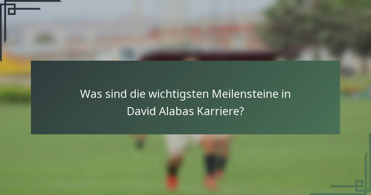 Was sind die wichtigsten Meilensteine in David Alabas Karriere?