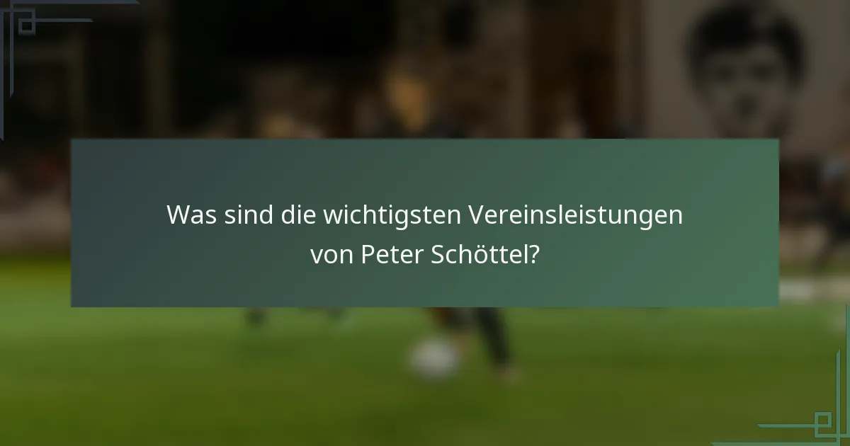 Was sind die wichtigsten Vereinsleistungen von Peter Schöttel?