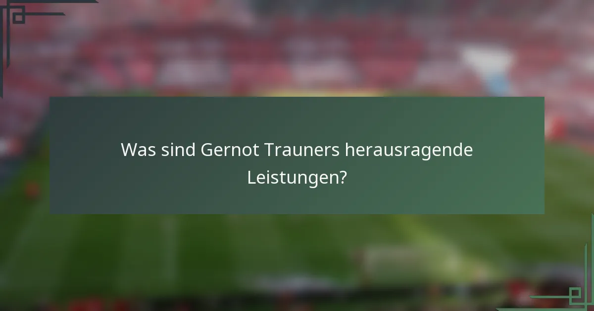 Was sind Gernot Trauners herausragende Leistungen?