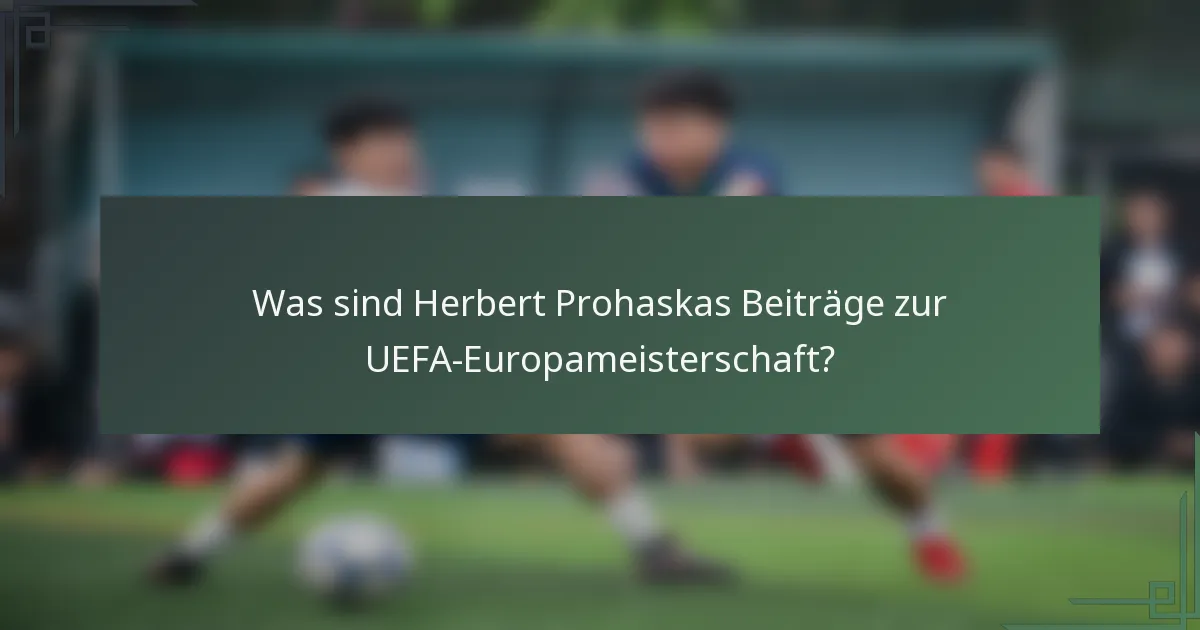 Was sind Herbert Prohaskas Beiträge zur UEFA-Europameisterschaft?