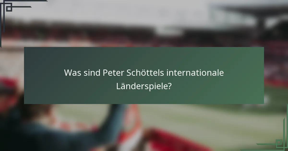 Was sind Peter Schöttels internationale Länderspiele?