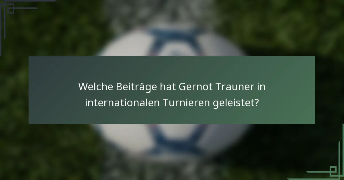 Welche Beiträge hat Gernot Trauner in internationalen Turnieren geleistet?