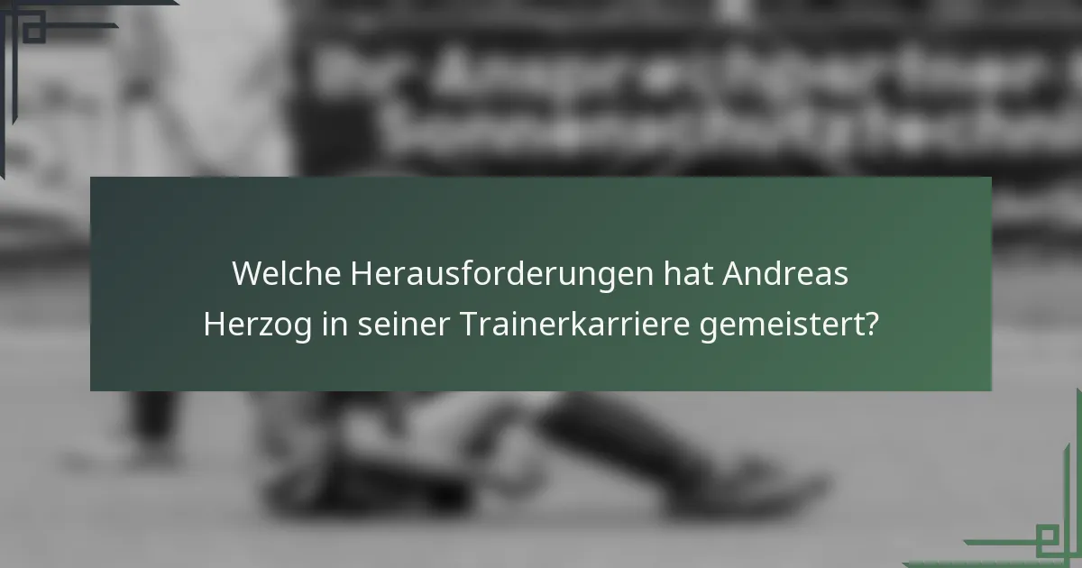 Welche Herausforderungen hat Andreas Herzog in seiner Trainerkarriere gemeistert?