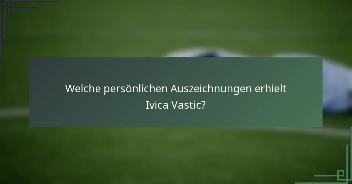 Welche persönlichen Auszeichnungen erhielt Ivica Vastic?