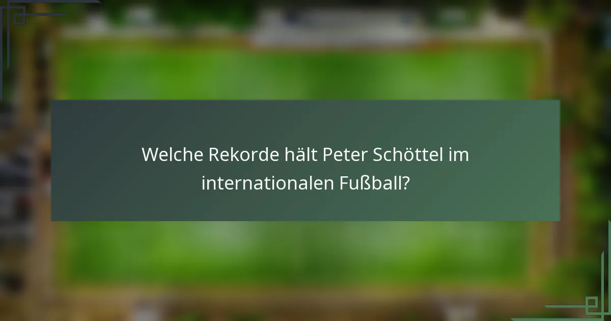 Welche Rekorde hält Peter Schöttel im internationalen Fußball?