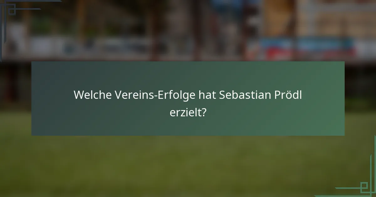 Welche Vereins-Erfolge hat Sebastian Prödl erzielt?