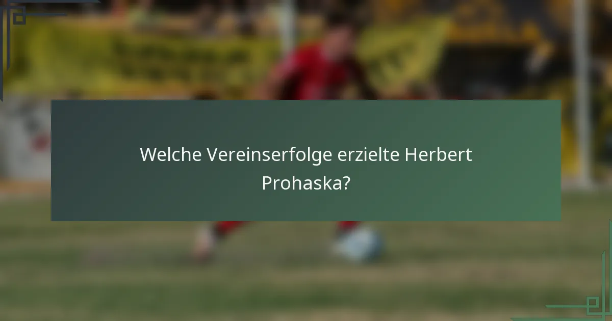 Welche Vereinserfolge erzielte Herbert Prohaska?