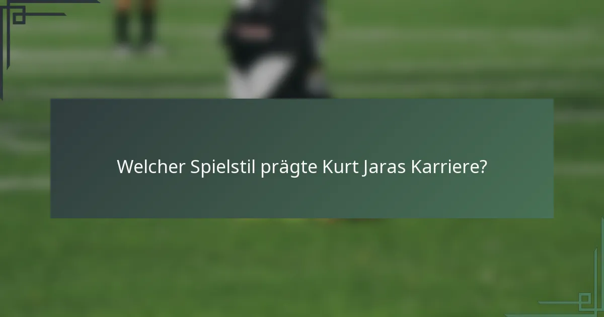 Welcher Spielstil prägte Kurt Jaras Karriere?