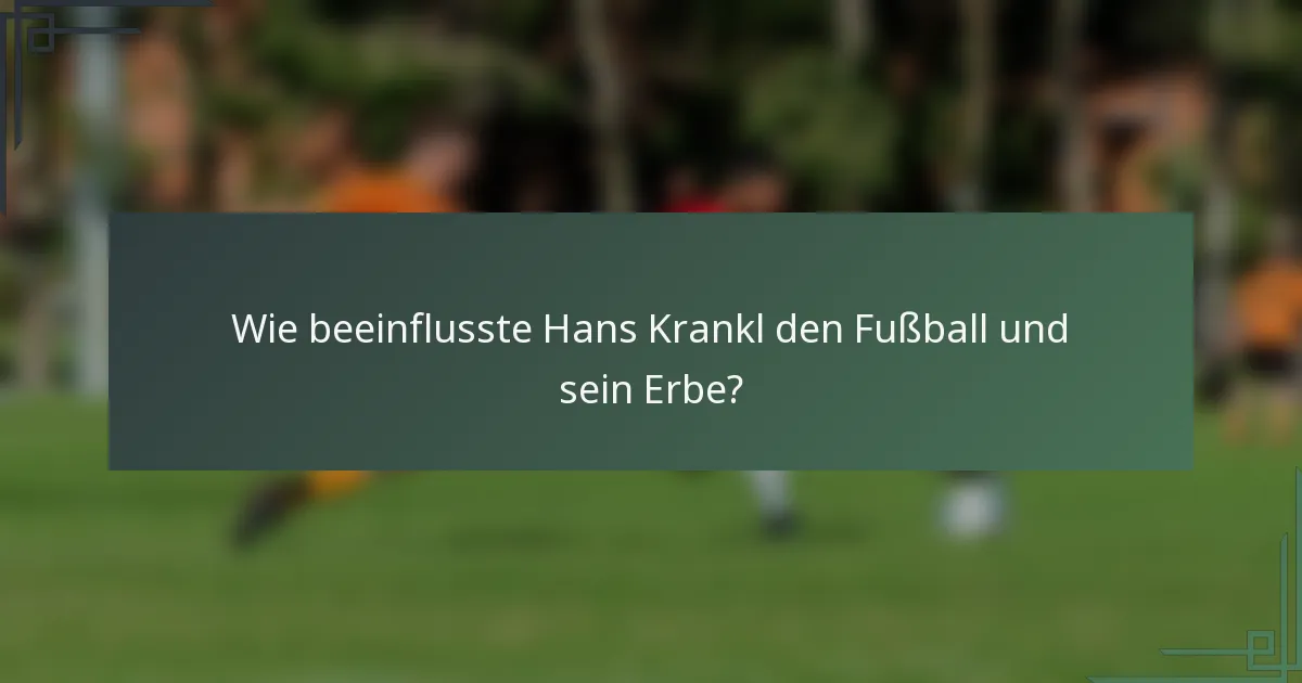 Wie beeinflusste Hans Krankl den Fußball und sein Erbe?