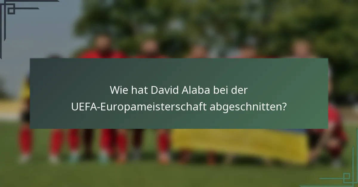 Wie hat David Alaba bei der UEFA-Europameisterschaft abgeschnitten?
