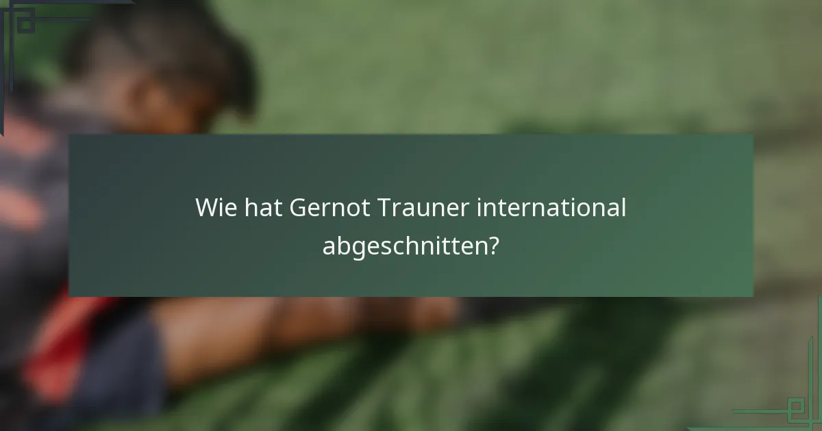 Wie hat Gernot Trauner international abgeschnitten?