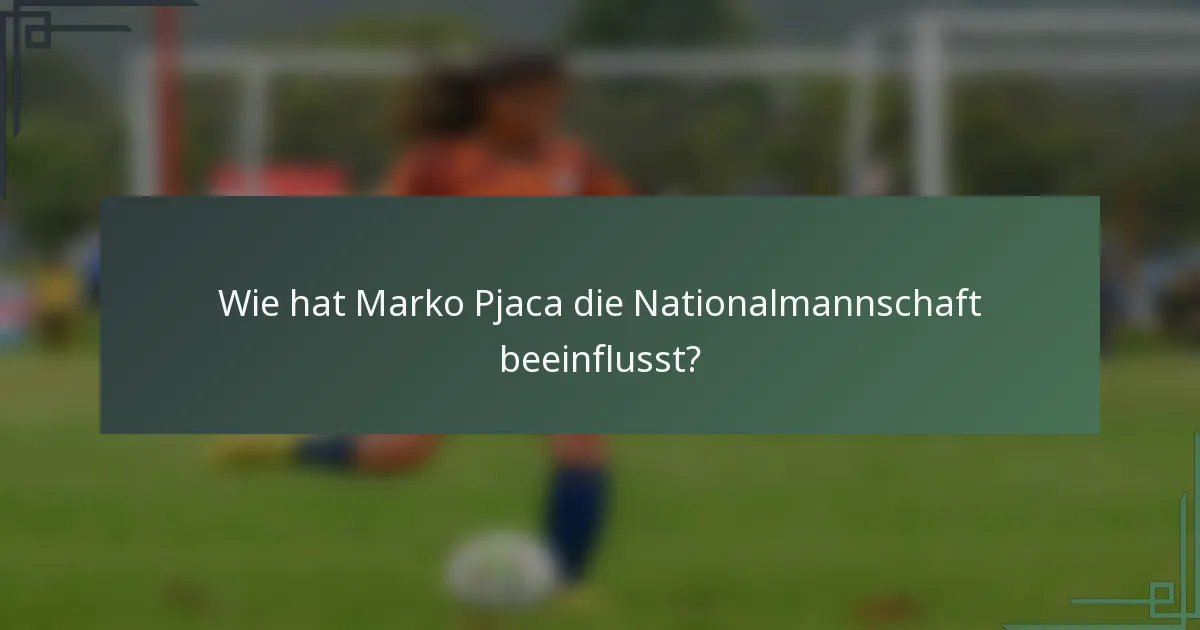 Wie hat Marko Pjaca die Nationalmannschaft beeinflusst?