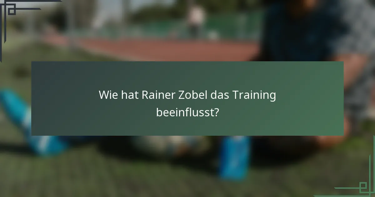 Wie hat Rainer Zobel das Training beeinflusst?