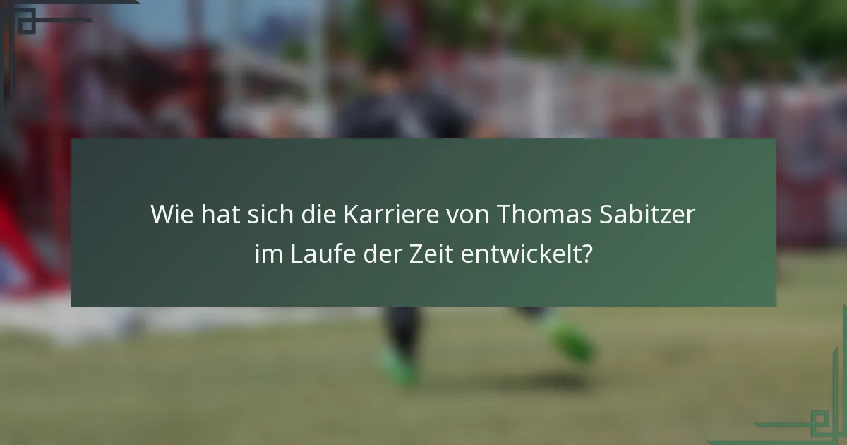 Wie hat sich die Karriere von Thomas Sabitzer im Laufe der Zeit entwickelt?