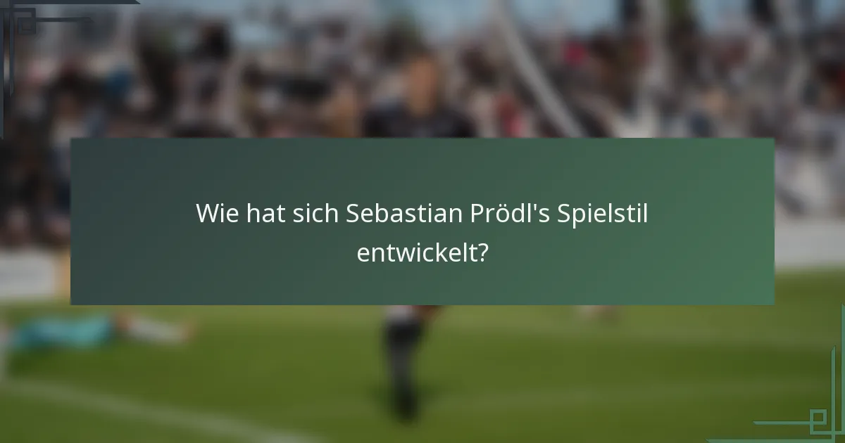 Wie hat sich Sebastian Prödl's Spielstil entwickelt?
