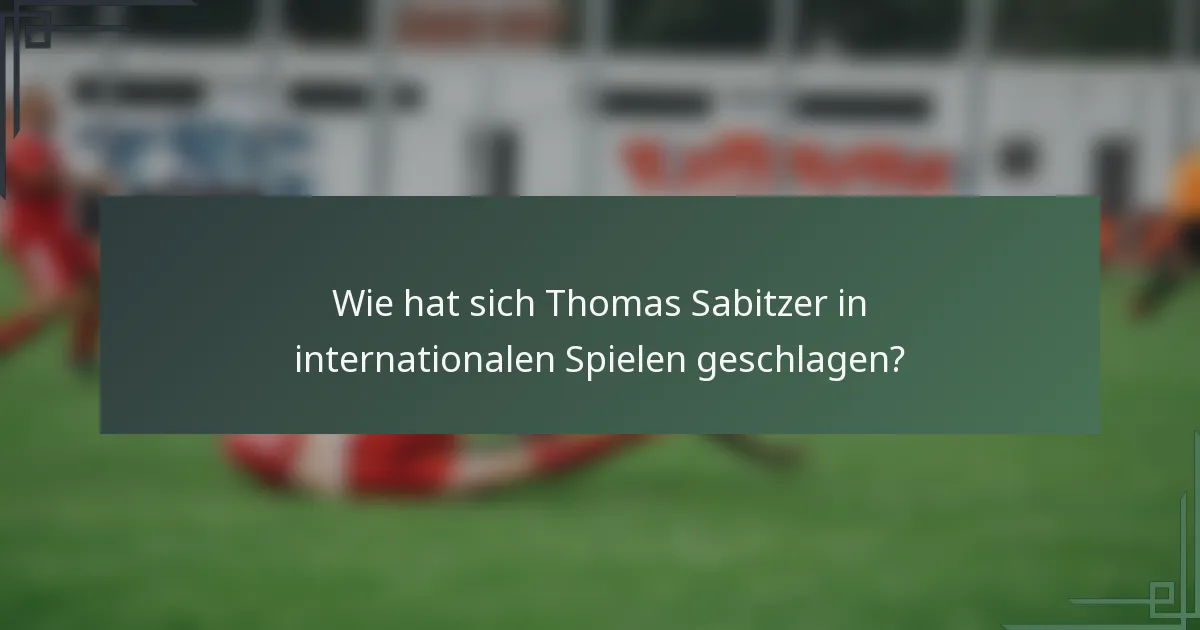 Wie hat sich Thomas Sabitzer in internationalen Spielen geschlagen?