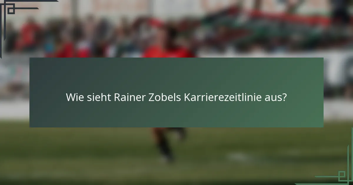 Wie sieht Rainer Zobels Karrierezeitlinie aus?