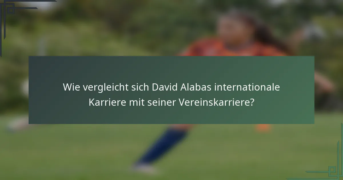 Wie vergleicht sich David Alabas internationale Karriere mit seiner Vereinskarriere?