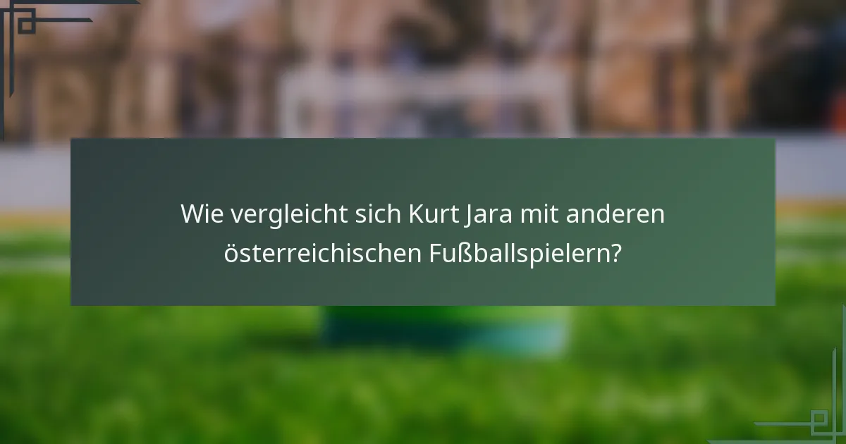 Wie vergleicht sich Kurt Jara mit anderen österreichischen Fußballspielern?