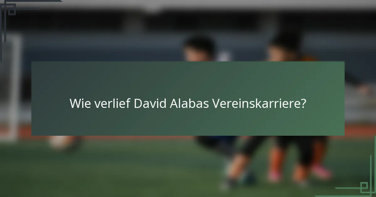 Wie verlief David Alabas Vereinskarriere?