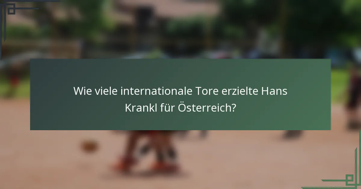 Wie viele internationale Tore erzielte Hans Krankl für Österreich?
