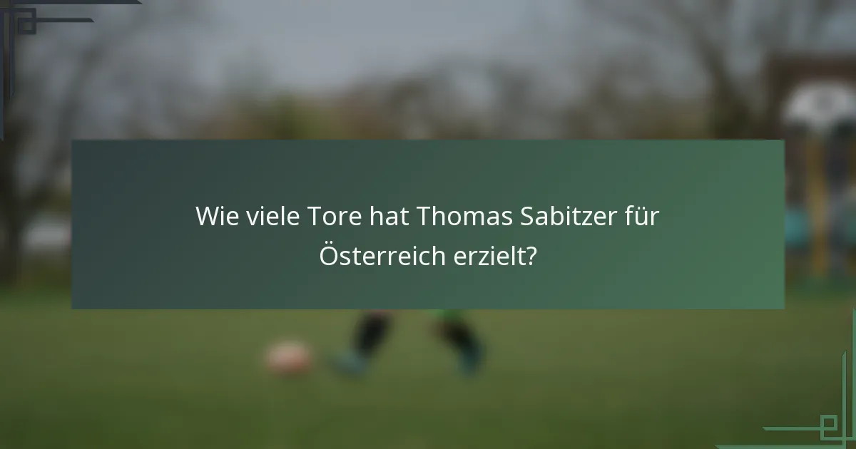 Wie viele Tore hat Thomas Sabitzer für Österreich erzielt?