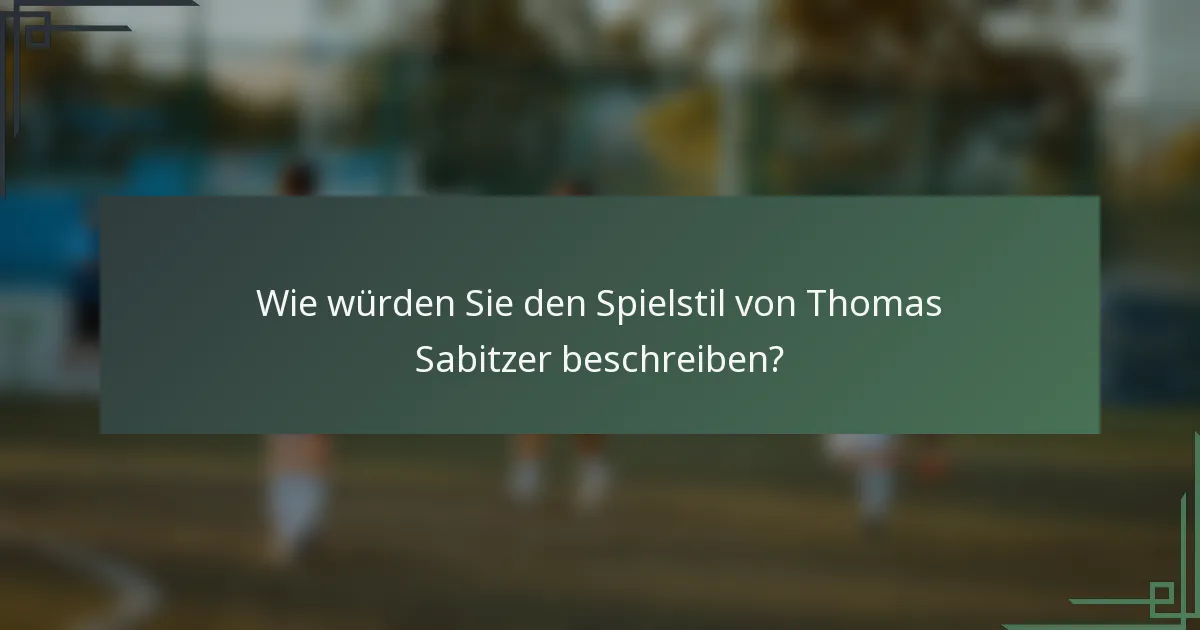 Wie würden Sie den Spielstil von Thomas Sabitzer beschreiben?